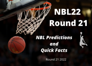 NBL Predictions and Quick Facts, Round 21 2022