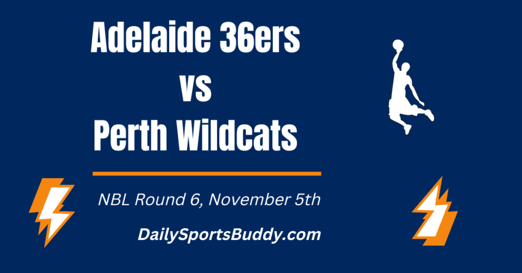 Adelaide 36ers vs Perth Wildcats Prediction, Round 6 DailySportsBuddy