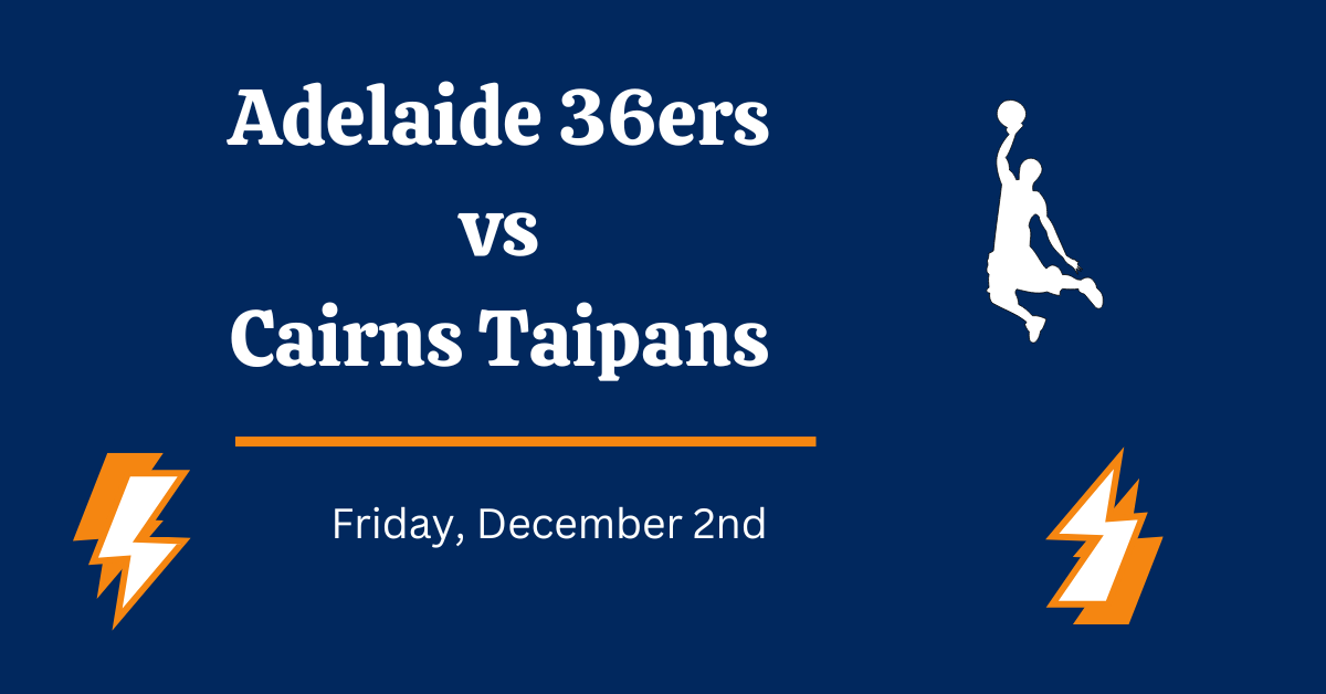 Adelaide 36ers vs Cairns Taipans Prediction, December 2nd 2022