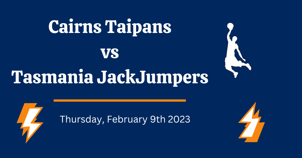 Cairns Taipans vs Tasmania JackJumpers Prediction, Feb 9 2023