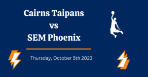 Cairns Taipans vs SEM Phoenix Prediction