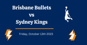 Brisbane Bullets vs Sydney Kings Prediction, Friday October 13th 2023