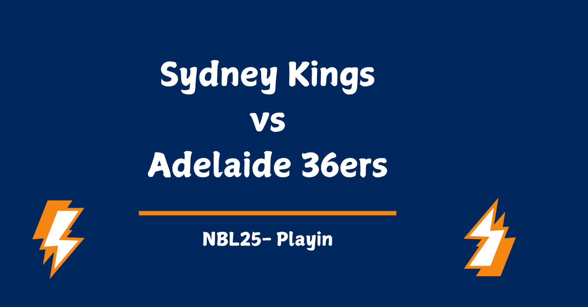 Sydney Kings vs Adelaide 36ers Prediction