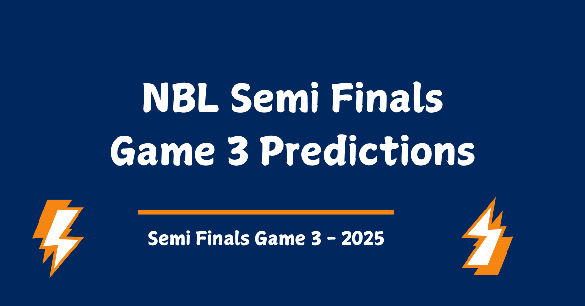 NBL Semi Final Game 3 Predictions