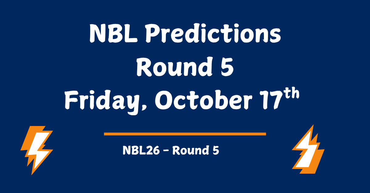 NBL Predictions Round 5, Friday October 17th